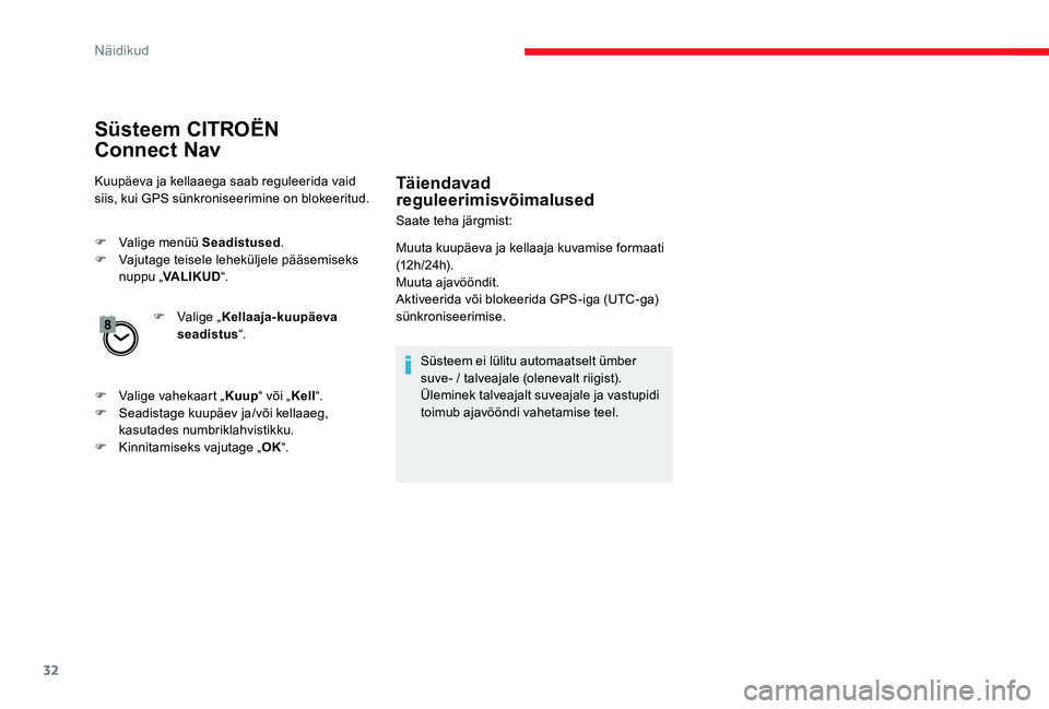 CITROEN C-ELYSÉE 2017 Kasutusjuhend (in Estonian) 32
Süsteem CITROËN
Connect
Nav
Kuupäeva ja kellaaega saab reguleerida vaid
siis, kui GPS sünkroniseerimine on blokeeritud.
F
V
alige menüü Seadistused .
F
V
ajutage teisele leheküljel CITROEN C-ELYSÉE 2017 Kasutusjuhend (in Estonian) 32
Süsteem CITROËN
Connect
Nav
Kuupäeva ja kellaaega saab reguleerida vaid
siis, kui GPS sünkroniseerimine on blokeeritud.
F
V
alige menüü Seadistused .
F
V
ajutage teisele leheküljel