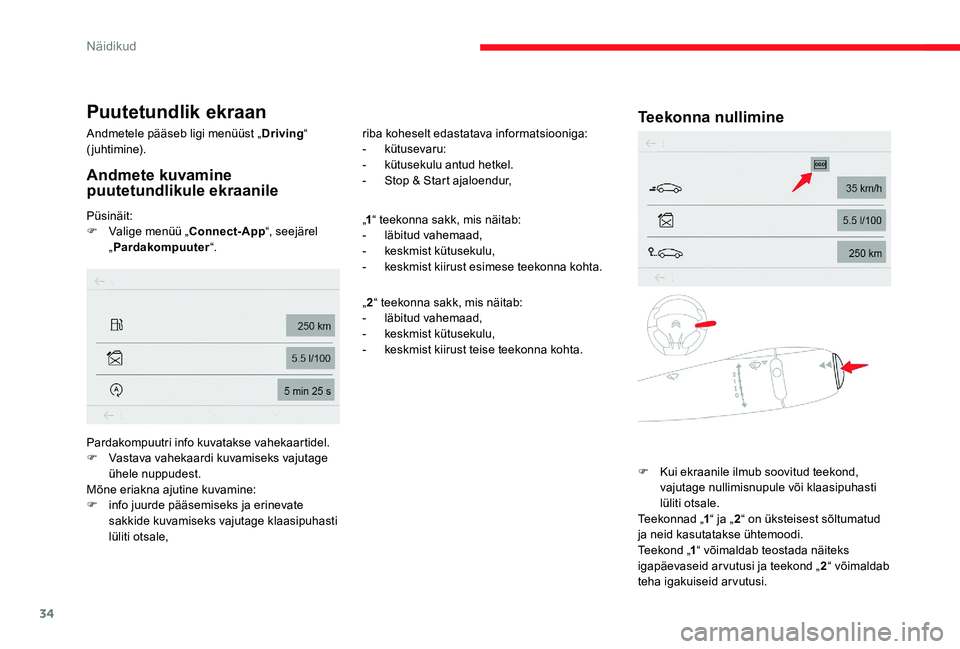 CITROEN C-ELYSÉE 2017 Kasutusjuhend (in Estonian) 34
Puutetundlik ekraan
Andmetele pääseb ligi menüüst „Driving“
(juhtimine).
Andmete kuvamine
puutetundlikule ekraanile
Püsinäit:
F V alige menüü „ Connect-App “, seejärel
„ Pard CITROEN C-ELYSÉE 2017 Kasutusjuhend (in Estonian) 34
Puutetundlik ekraan
Andmetele pääseb ligi menüüst „Driving“
(juhtimine).
Andmete kuvamine
puutetundlikule ekraanile
Püsinäit:
F V alige menüü „ Connect-App “, seejärel
„ Pard
