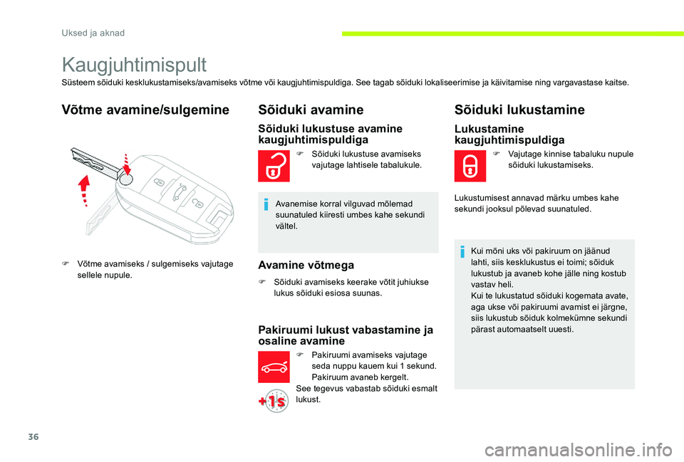 CITROEN C-ELYSÉE 2017 Kasutusjuhend (in Estonian) 36
Kaugjuhtimispult
Süsteem sõiduki kesklukustamiseks/avamiseks võtme või kaugjuhtimispuldiga. See tagab sõiduki lokaliseerimise ja käivitamise ning vargavastase kaitse.
Võtme avamine/sulgemine CITROEN C-ELYSÉE 2017 Kasutusjuhend (in Estonian) 36
Kaugjuhtimispult
Süsteem sõiduki kesklukustamiseks/avamiseks võtme või kaugjuhtimispuldiga. See tagab sõiduki lokaliseerimise ja käivitamise ning vargavastase kaitse.
Võtme avamine/sulgemine