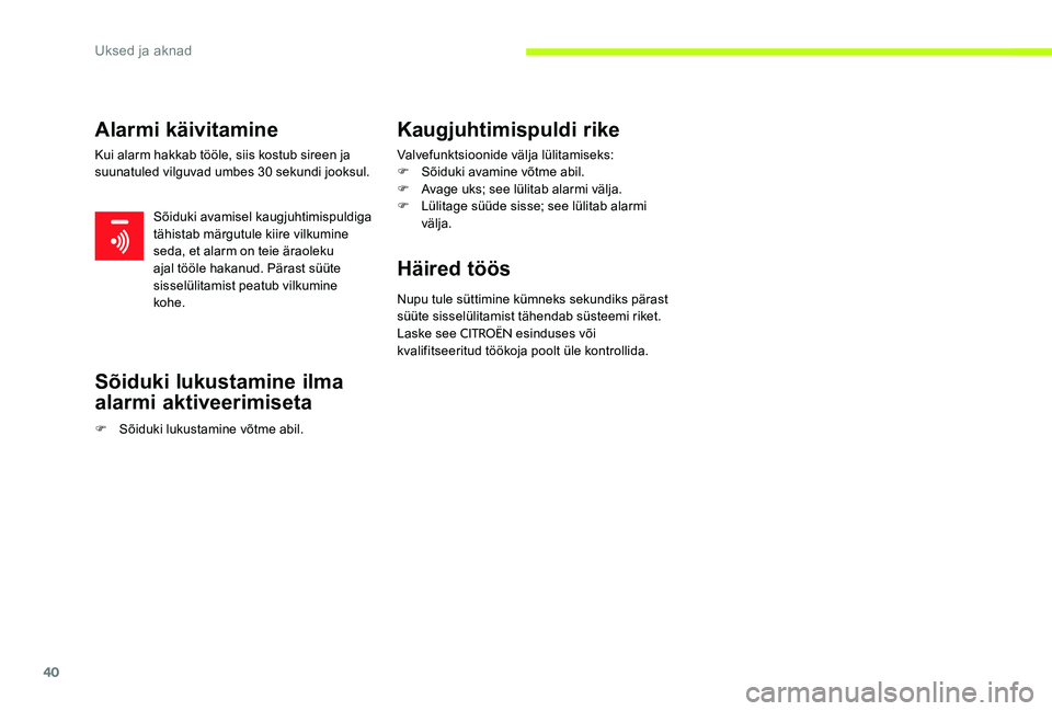 CITROEN C-ELYSÉE 2017 Kasutusjuhend (in Estonian) 40
Alarmi käivitamine
Kui alarm hakkab tööle, siis kostub sireen ja
suunatuled vilguvad umbes 30 sekundi jooksul.Sõiduki avamisel kaugjuhtimispuldiga
tähistab märgutule kiire vilkumine
seda, CITROEN C-ELYSÉE 2017 Kasutusjuhend (in Estonian) 40
Alarmi käivitamine
Kui alarm hakkab tööle, siis kostub sireen ja
suunatuled vilguvad umbes 30 sekundi jooksul.Sõiduki avamisel kaugjuhtimispuldiga
tähistab märgutule kiire vilkumine
seda,