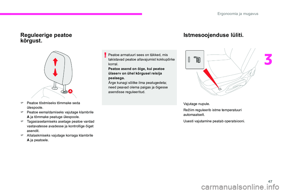 CITROEN C-ELYSÉE 2017 Kasutusjuhend (in Estonian) 47
Reguleerige peatoe
kõrgust.
Peatoe armatuuri sees on täkked, mis
takistavad peatoe allavajumist kokkupõrke
korral.
Peatoe asend on õige, kui peatoe
ülaser v on ühel kõrgusel reisija
pea CITROEN C-ELYSÉE 2017 Kasutusjuhend (in Estonian) 47
Reguleerige peatoe
kõrgust.
Peatoe armatuuri sees on täkked, mis
takistavad peatoe allavajumist kokkupõrke
korral.
Peatoe asend on õige, kui peatoe
ülaser v on ühel kõrgusel reisija
pea