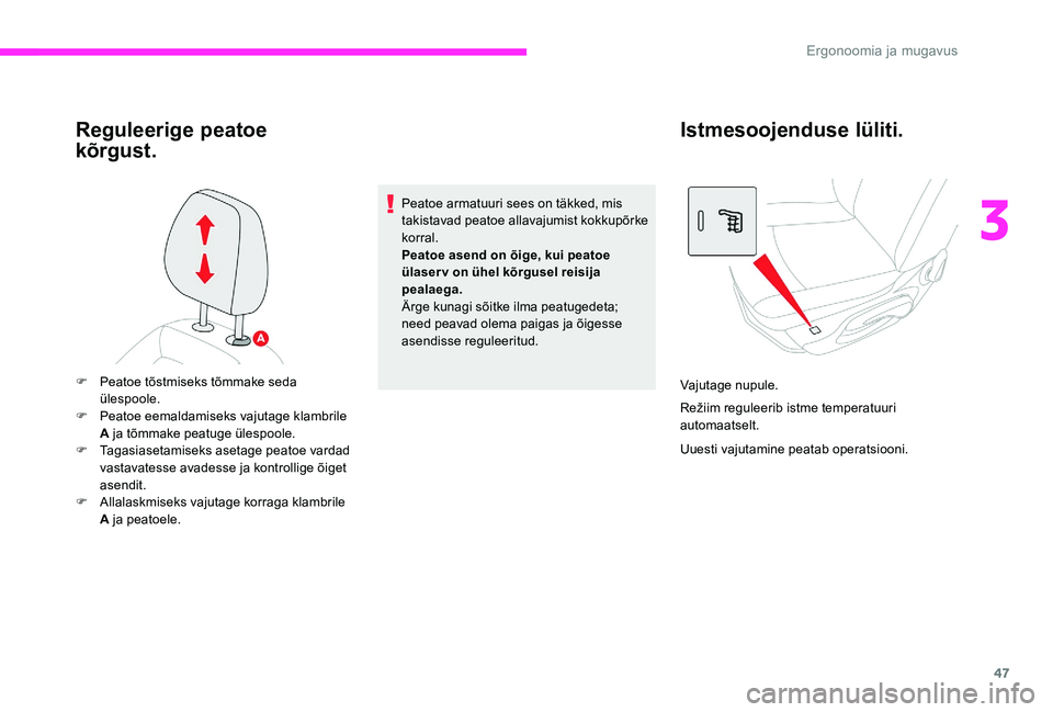 CITROEN C-ELYSÉE 2017  Kasutusjuhend (in Estonian) 47
Reguleerige peatoe 
kõrgust.
Peatoe armatuuri sees on täkked, mis 
takistavad peatoe allavajumist kokkupõrke 
korral.
Peatoe asend on õige, kui peatoe 
ülaser v on ühel kõrgusel reisija 
pea