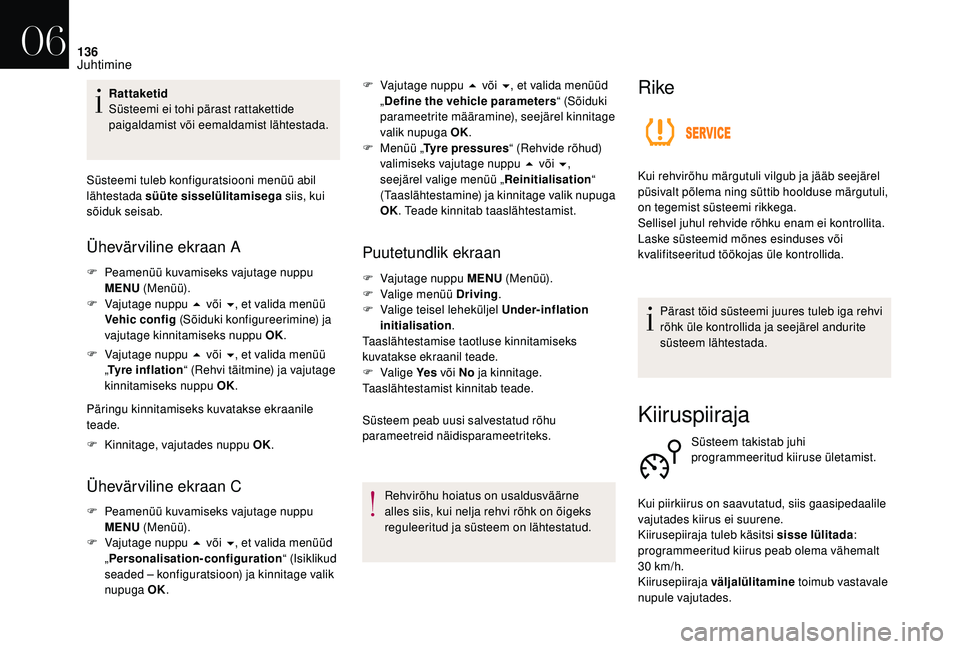 CITROEN DS3 2018 Kasutusjuhend (in Estonian) 136
Rattaketid
Süsteemi ei tohi pärast rattakettide
paigaldamist või eemaldamist lähtestada.
Süsteemi tuleb konfiguratsiooni menüü abil
lähtestada süüte sisselülitamisega siis, kui
sõi CITROEN DS3 2018 Kasutusjuhend (in Estonian) 136
Rattaketid
Süsteemi ei tohi pärast rattakettide
paigaldamist või eemaldamist lähtestada.
Süsteemi tuleb konfiguratsiooni menüü abil
lähtestada süüte sisselülitamisega siis, kui
sõi