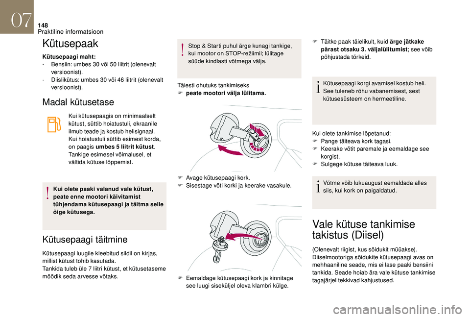CITROEN DS3 2018 Kasutusjuhend (in Estonian) 148
Kütusepaak
Kütusepaagi maht:
- B ensiin: umbes 30 või 50 liitrit (olenevalt
versioonist).
-
D
iislikütus: umbes 30 või 46 liitrit (olenevalt
versioonist).
Madal kütusetase
Kui k CITROEN DS3 2018 Kasutusjuhend (in Estonian) 148
Kütusepaak
Kütusepaagi maht:
- B ensiin: umbes 30 või 50 liitrit (olenevalt
versioonist).
-
D
iislikütus: umbes 30 või 46 liitrit (olenevalt
versioonist).
Madal kütusetase
Kui k