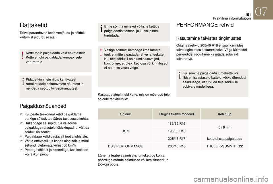 CITROEN DS3 2018 Kasutusjuhend (in Estonian) 151
Rattaketid
Talvel parandavad ketid veojõudu ja sõiduki
käitumist pidurduse ajal.Kette tohib paigaldada vaid esiratastele.
Kette ei tohi paigaldada kompaktsele
varurattale.
Pidage kinni teie CITROEN DS3 2018 Kasutusjuhend (in Estonian) 151
Rattaketid
Talvel parandavad ketid veojõudu ja sõiduki
käitumist pidurduse ajal.Kette tohib paigaldada vaid esiratastele.
Kette ei tohi paigaldada kompaktsele
varurattale.
Pidage kinni teie
