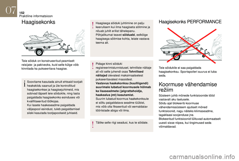 CITROEN DS3 2018 Kasutusjuhend (in Estonian) 152
Haagisekonks
Teie sõiduk on konstrueeritud peamiselt
reisijate- ja pakiveoks, kuid selle külge võib
kinnitada ka pukseeritava haagise.Soovitame kasutada ainult ehtsaid tootjalt
heakskiidu sa CITROEN DS3 2018 Kasutusjuhend (in Estonian) 152
Haagisekonks
Teie sõiduk on konstrueeritud peamiselt
reisijate- ja pakiveoks, kuid selle külge võib
kinnitada ka pukseeritava haagise.Soovitame kasutada ainult ehtsaid tootjalt
heakskiidu sa