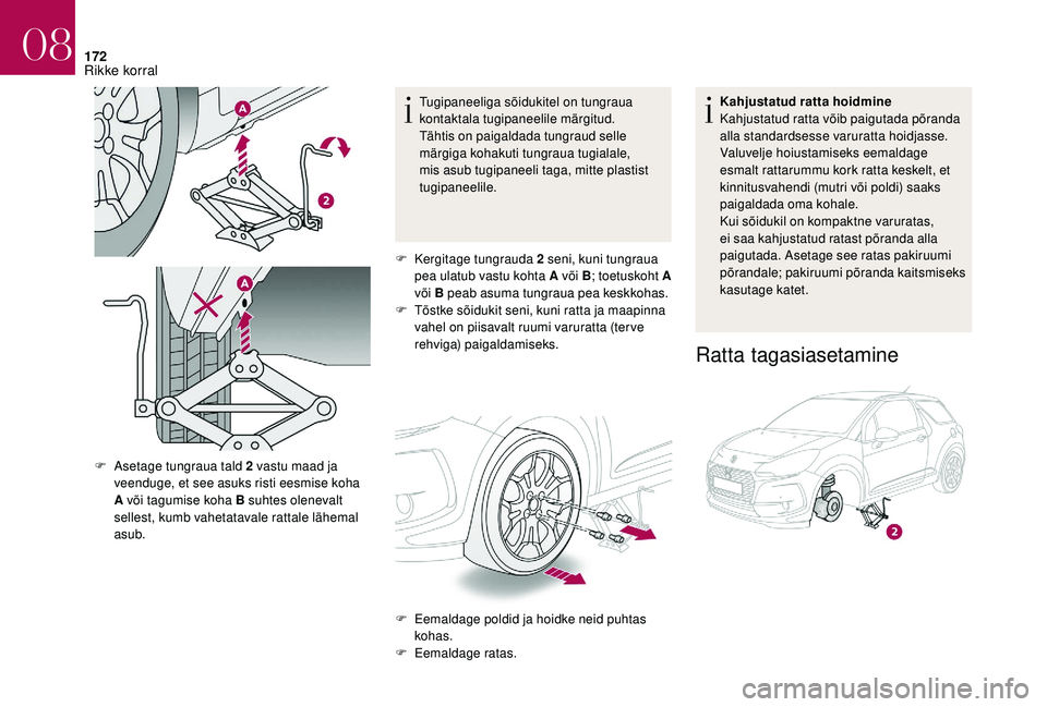 CITROEN DS3 2018  Kasutusjuhend (in Estonian) 172
Tugipaneeliga sõidukitel on tungraua 
kontaktala tugipaneelile märgitud. 
Tähtis on paigaldada tungraud selle 
märgiga kohakuti tungraua tugialale, 
mis asub tugipaneeli taga, mitte plastist 

