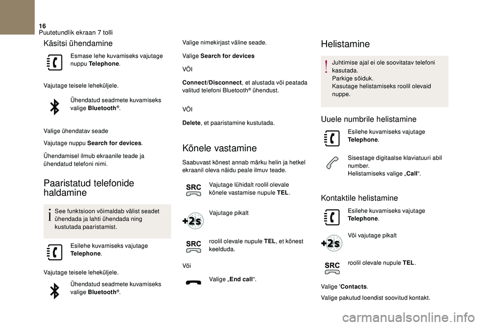 CITROEN DS3 2018 Kasutusjuhend (in Estonian) 16
Käsitsi ühendamine
Esmase lehe kuvamiseks vajutage
nuppu Telephone.
Vajutage teisele leheküljele. Ühendatud seadmete kuvamiseks
valige Bluetooth
®.
Valige ühendatav seade
Vajutage nuppu Sea CITROEN DS3 2018 Kasutusjuhend (in Estonian) 16
Käsitsi ühendamine
Esmase lehe kuvamiseks vajutage
nuppu Telephone.
Vajutage teisele leheküljele. Ühendatud seadmete kuvamiseks
valige Bluetooth
®.
Valige ühendatav seade
Vajutage nuppu Sea