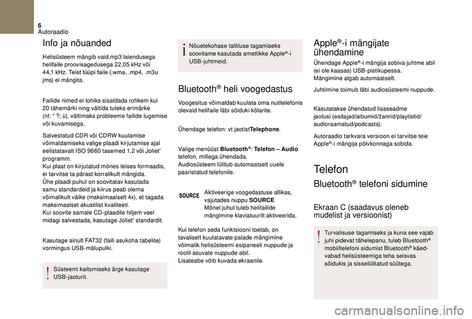 CITROEN DS3 2018 Kasutusjuhend (in Estonian) 6
Info ja nõuanded
Helisüsteem mängib vaid.mp3 laiendusega
helifaile proovisagedusega 22,05 kHz või
4
4,1 kHz. Teist tüüpi faile (.wma, .mp4, .m3u
jm
s) ei mängita. CITROEN DS3 2018 Kasutusjuhend (in Estonian) 6
Info ja nõuanded
Helisüsteem mängib vaid.mp3 laiendusega
helifaile proovisagedusega 22,05 kHz või
4
4,1 kHz. Teist tüüpi faile (.wma, .mp4, .m3u
jm
s) ei mängita.