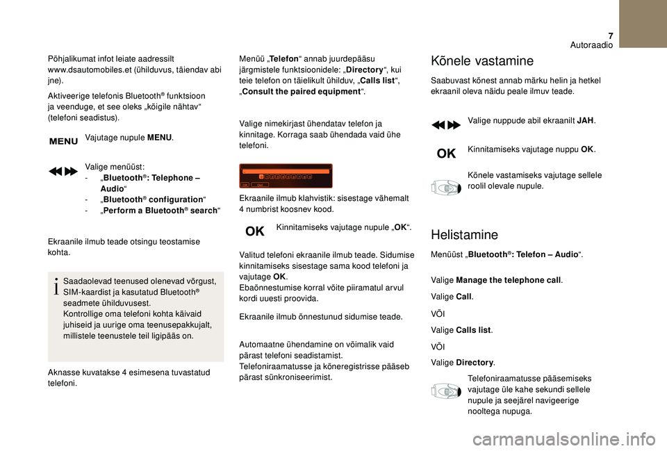 CITROEN DS3 2018 Kasutusjuhend (in Estonian) 7
Põhjalikumat infot leiate aadressilt
www.dsautomobiles.et (ühilduvus, täiendav abi
j n e).
Aktiveerige telefonis Bluetooth
® funktsioon
ja veenduge, et see oleks „kõigile nähtav“
(tel CITROEN DS3 2018 Kasutusjuhend (in Estonian) 7
Põhjalikumat infot leiate aadressilt
www.dsautomobiles.et (ühilduvus, täiendav abi
j n e).
Aktiveerige telefonis Bluetooth
® funktsioon
ja veenduge, et see oleks „kõigile nähtav“
(tel