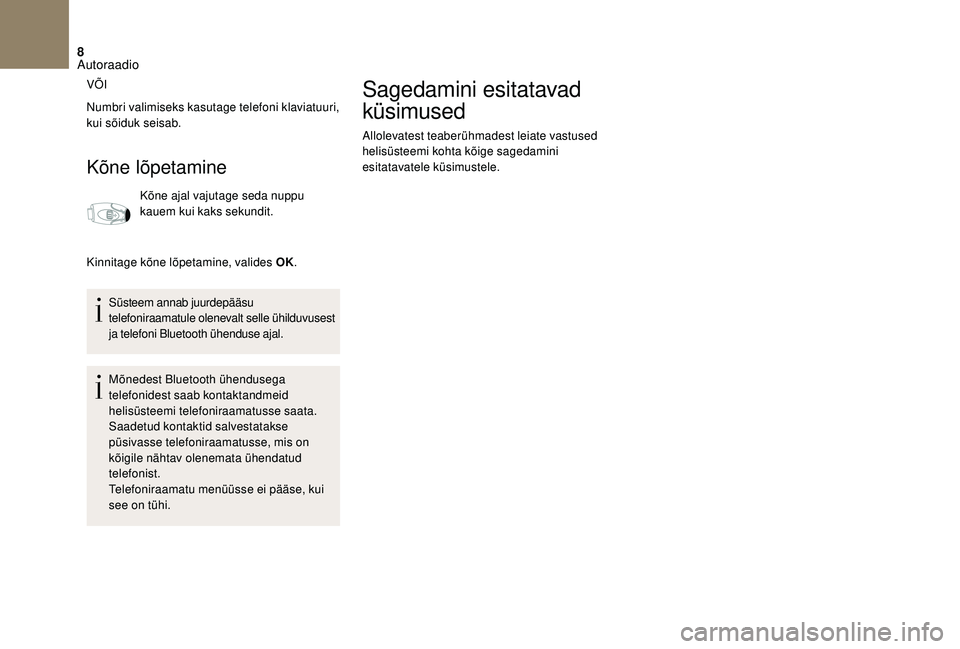 CITROEN DS3 2018 Kasutusjuhend (in Estonian) 8
VÕI
Numbri valimiseks kasutage telefoni klaviatuuri,
kui sõiduk seisab.
Kõne lõpetamine
Kõne ajal vajutage seda nuppu
kauem kui kaks sekundit.
Kinnitage kõne lõpetamine, valides OK. Süstee CITROEN DS3 2018 Kasutusjuhend (in Estonian) 8
VÕI
Numbri valimiseks kasutage telefoni klaviatuuri,
kui sõiduk seisab.
Kõne lõpetamine
Kõne ajal vajutage seda nuppu
kauem kui kaks sekundit.
Kinnitage kõne lõpetamine, valides OK. Süstee