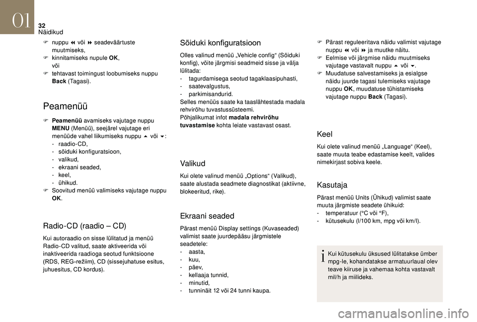 CITROEN DS3 CABRIO 2018  Kasutusjuhend (in Estonian) 32
Peamenüü
F Peamenüü avamiseks vajutage nuppu 
MENU  (Menüü), seejärel vajutage eri 
menüüde vahel liikumiseks nuppu 5
  või 6:
-
 

raadio - CD,
-
 s

õiduki konfiguratsioon,
-
 

valiku