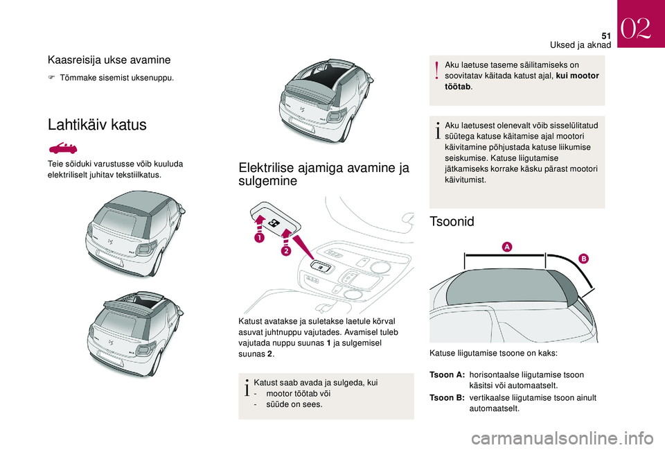 CITROEN DS3 2018 Kasutusjuhend (in Estonian) 51
Kaasreisija ukse avamine
F Tõmmake sisemist uksenuppu.
Lahtikäiv katus
Teie sõiduki varustusse võib kuuluda
elektriliselt juhitav tekstiilkatus.Elektrilise ajamiga avamine ja
sulgemine
Katust CITROEN DS3 2018 Kasutusjuhend (in Estonian) 51
Kaasreisija ukse avamine
F Tõmmake sisemist uksenuppu.
Lahtikäiv katus
Teie sõiduki varustusse võib kuuluda
elektriliselt juhitav tekstiilkatus.Elektrilise ajamiga avamine ja
sulgemine
Katust