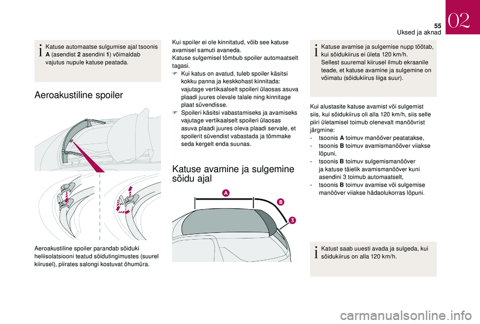 CITROEN DS3 2018 Kasutusjuhend (in Estonian) 55
Katuse automaatse sulgumise ajal tsoonis
A (asendist 2 asendini 1) võimaldab
vajutus nupule katuse peatada.
Aeroakustiline spoiler
Aeroakustiline spoiler parandab sõiduki
heliisolatsiooni tea CITROEN DS3 2018 Kasutusjuhend (in Estonian) 55
Katuse automaatse sulgumise ajal tsoonis
A (asendist 2 asendini 1) võimaldab
vajutus nupule katuse peatada.
Aeroakustiline spoiler
Aeroakustiline spoiler parandab sõiduki
heliisolatsiooni tea