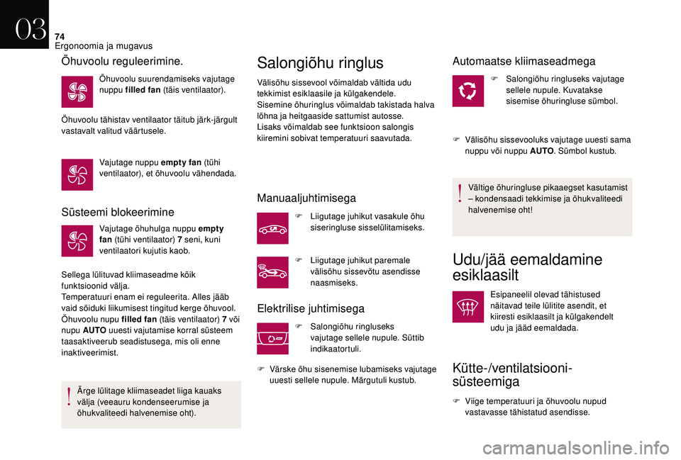 CITROEN DS3 2018 Kasutusjuhend (in Estonian) 74
Süsteemi blokeerimine
Vajutage õhuhulga nuppu empty
fan (tühi ventilaator) 7 seni, kuni
ventilaatori kujutis kaob.
Sellega lülituvad kliimaseadme kõik
funktsioonid välja.
Temperatuuri ena CITROEN DS3 2018 Kasutusjuhend (in Estonian) 74
Süsteemi blokeerimine
Vajutage õhuhulga nuppu empty
fan (tühi ventilaator) 7 seni, kuni
ventilaatori kujutis kaob.
Sellega lülituvad kliimaseadme kõik
funktsioonid välja.
Temperatuuri ena