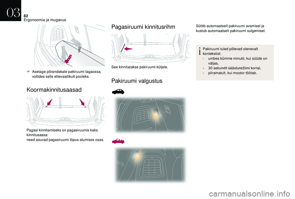 CITROEN DS3 2018 Kasutusjuhend (in Estonian) 82
KoormakinnitusaasadPagasiruumi kinnitusrihm
Pakiruumi valgustus
F Asetage põrandakate pakiruumi tagaossa,
voltides selle ettevaatlikult pooleks.
Pagasi kinnitamiseks on pagasiruumis kaks
kinnitu CITROEN DS3 2018 Kasutusjuhend (in Estonian) 82
KoormakinnitusaasadPagasiruumi kinnitusrihm
Pakiruumi valgustus
F Asetage põrandakate pakiruumi tagaossa,
voltides selle ettevaatlikult pooleks.
Pagasi kinnitamiseks on pagasiruumis kaks
kinnitu