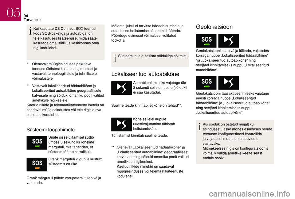 CITROEN DS3 2018 Kasutusjuhend (in Estonian) 94
* Olenevalt müügiesinduses pakutava teenuse üldistest kasutustingimustest ja
vastavalt tehnoloogilistele ja tehnilistele
võimalustele
**
V
astavalt lokaliseeritud hädaabikõne ja
Lokalise CITROEN DS3 2018 Kasutusjuhend (in Estonian) 94
* Olenevalt müügiesinduses pakutava teenuse üldistest kasutustingimustest ja
vastavalt tehnoloogilistele ja tehnilistele
võimalustele
**
V
astavalt lokaliseeritud hädaabikõne ja
Lokalise