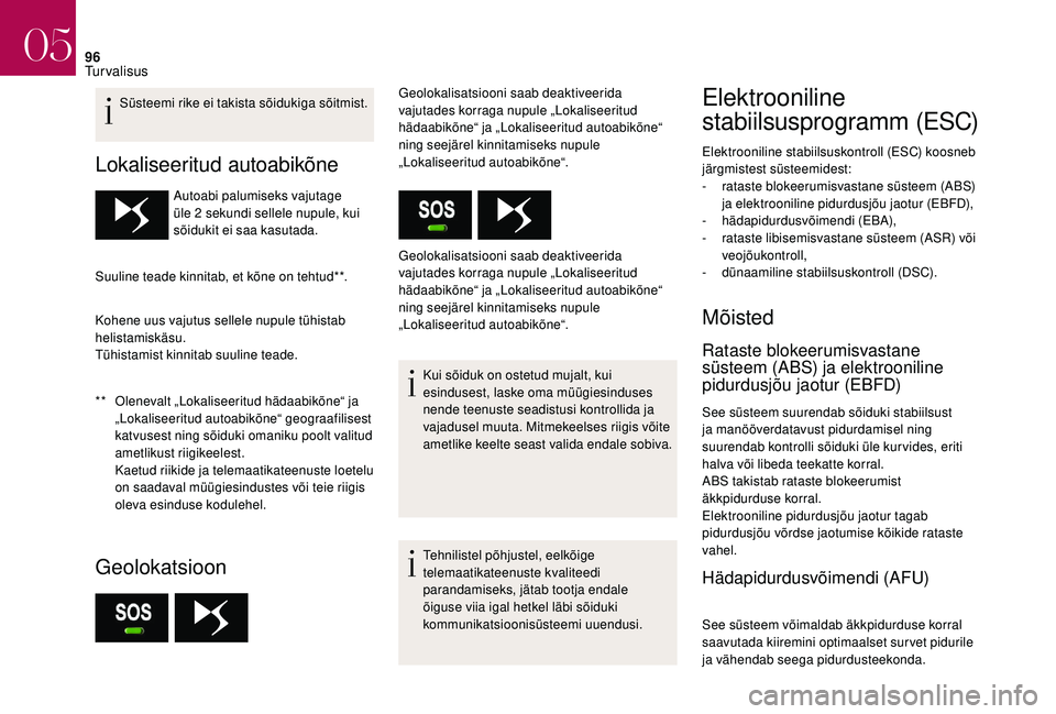 CITROEN DS3 2018 Kasutusjuhend (in Estonian) 96
Süsteemi rike ei takista sõidukiga sõitmist.
Lokaliseeritud autoabikõne
** Olenevalt „Lokaliseeritud hädaabikõne“ ja „Lokaliseeritud autoabikõne“ geograafilisest
katvusest ning sõ CITROEN DS3 2018 Kasutusjuhend (in Estonian) 96
Süsteemi rike ei takista sõidukiga sõitmist.
Lokaliseeritud autoabikõne
** Olenevalt „Lokaliseeritud hädaabikõne“ ja „Lokaliseeritud autoabikõne“ geograafilisest
katvusest ning sõ