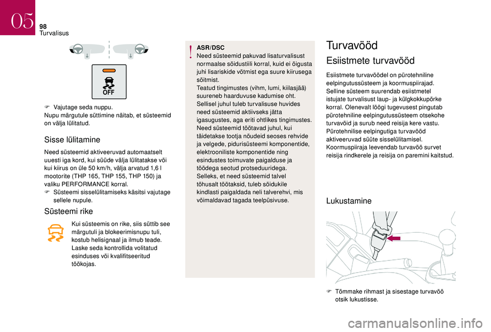 CITROEN DS3 2018 Kasutusjuhend (in Estonian) 98
F Vajutage seda nuppu.
Nupu märgutule süttimine näitab, et süsteemid
on välja lülitatud.
Sisse lülitamine
Need süsteemid aktiveeruvad automaatselt
uuesti iga kord, kui süüde välja lül CITROEN DS3 2018 Kasutusjuhend (in Estonian) 98
F Vajutage seda nuppu.
Nupu märgutule süttimine näitab, et süsteemid
on välja lülitatud.
Sisse lülitamine
Need süsteemid aktiveeruvad automaatselt
uuesti iga kord, kui süüde välja lül