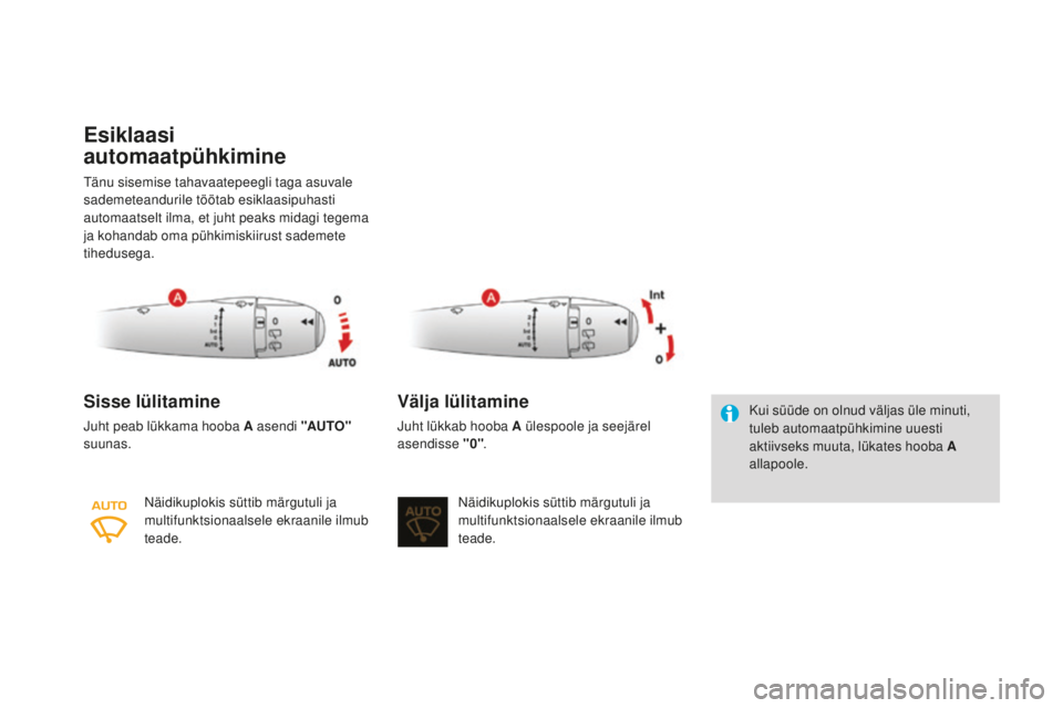 CITROEN DS3 2017 Kasutusjuhend (in Estonian) DS3_et_Chap05_visibilite_ed02-2015
Esiklaasi
automaatpühkimine
Tänu sisemise tahavaatepeegli taga asuvale
sademeteandurile töötab esiklaasipuhasti
automaatselt ilma, et juht peaks midagi tegema CITROEN DS3 2017 Kasutusjuhend (in Estonian) DS3_et_Chap05_visibilite_ed02-2015
Esiklaasi
automaatpühkimine
Tänu sisemise tahavaatepeegli taga asuvale
sademeteandurile töötab esiklaasipuhasti
automaatselt ilma, et juht peaks midagi tegema