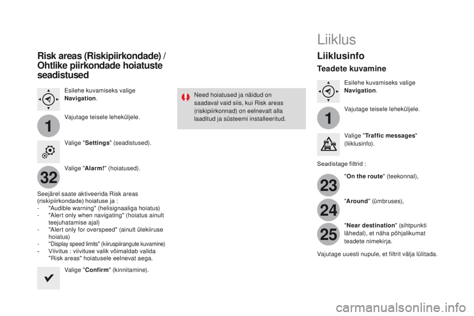 CITROEN DS3 2017 Kasutusjuhend (in Estonian) 11
23
24
25
32
Risk areas (Riskipiirkondade) /
Ohtlike piirkondade hoiatuste
seadistused
Esilehe kuvamiseks valige
Navigation .
Vajutage teisele leheküljele.
Valige " Settings " (seadistus CITROEN DS3 2017 Kasutusjuhend (in Estonian) 11
23
24
25
32
Risk areas (Riskipiirkondade) /
Ohtlike piirkondade hoiatuste
seadistused
Esilehe kuvamiseks valige
Navigation .
Vajutage teisele leheküljele.
Valige " Settings " (seadistus