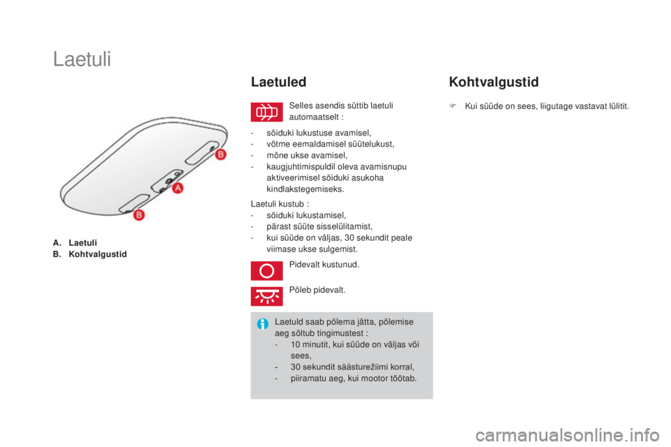 CITROEN DS3 2016 Kasutusjuhend (in Estonian) DS3_et_Chap05_visibilite_ed01-2015
A. Laetuli
B. Kohtvalgustid
Laetuli
Selles asendis süttib laetuli
automaatselt :
Laetuled
- sõiduki lukustuse avamisel,
- võtme eemaldamisel süütelukust,
-
CITROEN DS3 2016 Kasutusjuhend (in Estonian) DS3_et_Chap05_visibilite_ed01-2015
A. Laetuli
B. Kohtvalgustid
Laetuli
Selles asendis süttib laetuli
automaatselt :
Laetuled
- sõiduki lukustuse avamisel,
- võtme eemaldamisel süütelukust,
-