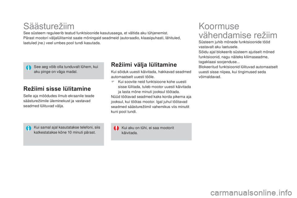 CITROEN DS3 2016 Kasutusjuhend (in Estonian) DS3_et_Chap08_info-pratiques_ed01-2015
Koormuse
vähendamise
r
ežiim
Süsteem juhib mõnede funktsioonide tööd
vastavalt aku laetusele.
Sõidu ajal blokeerib süsteem ajutiselt mõned
funktsioo CITROEN DS3 2016 Kasutusjuhend (in Estonian) DS3_et_Chap08_info-pratiques_ed01-2015
Koormuse
vähendamise
r
ežiim
Süsteem juhib mõnede funktsioonide tööd
vastavalt aku laetusele.
Sõidu ajal blokeerib süsteem ajutiselt mõned
funktsioo