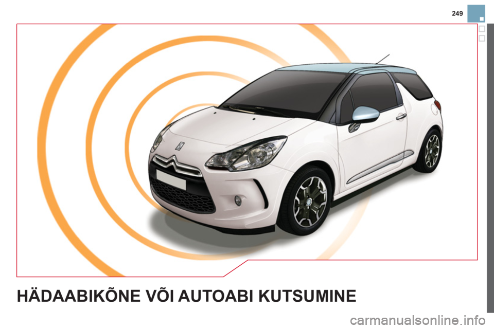 CITROEN DS3 2013 Kasutusjuhend (in Estonian) 249
HÄDAABIKÕNE VÕI AUTOABI KUTSUMINE CITROEN DS3 2013 Kasutusjuhend (in Estonian) 249
HÄDAABIKÕNE VÕI AUTOABI KUTSUMINE