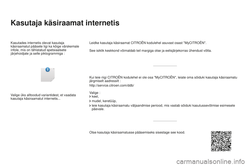 CITROEN DS3 CABRIO 2017  Kasutusjuhend (in Estonian) DS3_et_Chap00_couv-imprimeur_ed02-2015
Kasutaja käsiraamat internetis
Kui teie riigi CITROËN kodulehel ei ole osa ''MyCITROËN", leiate oma sõiduki k\
asutaja käsiraamatu 
järgmiselt 