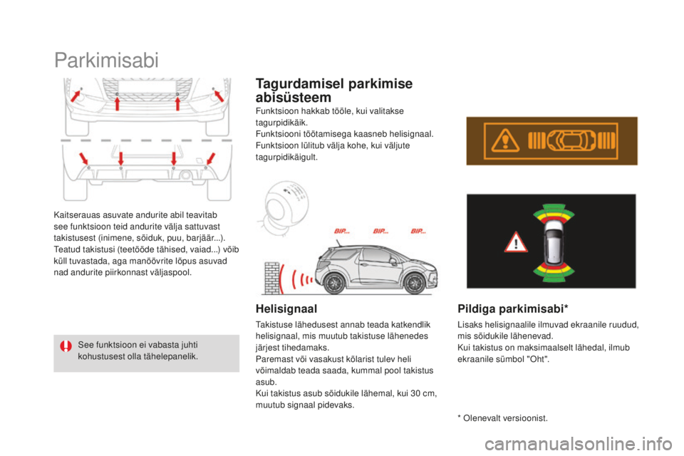 CITROEN DS3 CABRIO 2017 Kasutusjuhend (in Estonian) DS3_et_Chap04_conduite_ed02-2015
Parkimisabi
Kaitserauas asuvate andurite abil teavitab
see funktsioon teid andurite välja sattuvast
takistusest (inimene, sõiduk, puu, barjäär...).
Teatud takist CITROEN DS3 CABRIO 2017 Kasutusjuhend (in Estonian) DS3_et_Chap04_conduite_ed02-2015
Parkimisabi
Kaitserauas asuvate andurite abil teavitab
see funktsioon teid andurite välja sattuvast
takistusest (inimene, sõiduk, puu, barjäär...).
Teatud takist