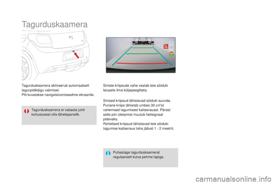 CITROEN DS3 CABRIO 2017 Kasutusjuhend (in Estonian) DS3_et_Chap04_conduite_ed02-2015
Tagurduskaamera
Tagurduskaamera ei vabasta juhti
kohustusest olla tähelepanelik.Puhastage tagurduskaamerat
regulaarselt kuiva pehme lapiga.
Tagurduskaamera aktiveer CITROEN DS3 CABRIO 2017 Kasutusjuhend (in Estonian) DS3_et_Chap04_conduite_ed02-2015
Tagurduskaamera
Tagurduskaamera ei vabasta juhti
kohustusest olla tähelepanelik.Puhastage tagurduskaamerat
regulaarselt kuiva pehme lapiga.
Tagurduskaamera aktiveer