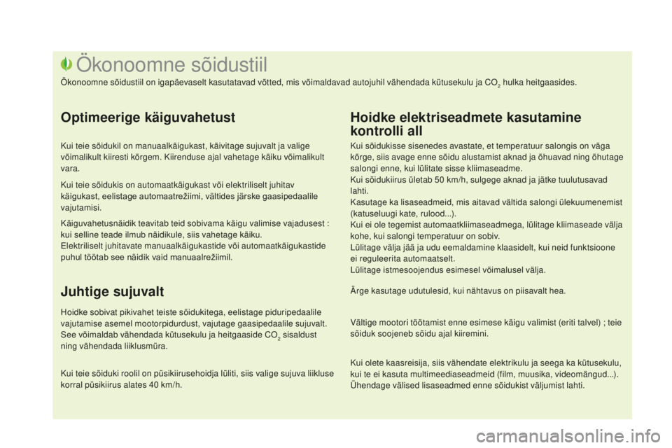 CITROEN DS3 CABRIO 2017 Kasutusjuhend (in Estonian) DS3_et_Chap00c_eco-conduite_ed02-2015
Kui sõidukisse sisenedes avastate, et temperatuur salongis on väga
kõrge, siis avage enne sõidu alustamist aknad ja õhuavad ning õhutage
salongi enne, kui CITROEN DS3 CABRIO 2017 Kasutusjuhend (in Estonian) DS3_et_Chap00c_eco-conduite_ed02-2015
Kui sõidukisse sisenedes avastate, et temperatuur salongis on väga
kõrge, siis avage enne sõidu alustamist aknad ja õhuavad ning õhutage
salongi enne, kui
