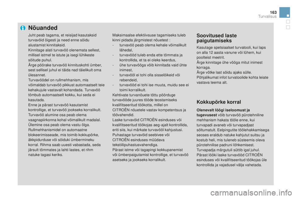 CITROEN DS3 CABRIO 2017 Kasutusjuhend (in Estonian) 163
DS3_et_Chap06_securite_ed02-2015
Nõuanded
Maksimaalse efektiivsuse tagamiseks tuleb
kinni pidada järgmistest nõuetest :
-
tu
rvavöö peab olema kehale võimalikult
lähedal,
-
tu
rvavöö CITROEN DS3 CABRIO 2017 Kasutusjuhend (in Estonian) 163
DS3_et_Chap06_securite_ed02-2015
Nõuanded
Maksimaalse efektiivsuse tagamiseks tuleb
kinni pidada järgmistest nõuetest :
-
tu
rvavöö peab olema kehale võimalikult
lähedal,
-
tu
rvavöö
