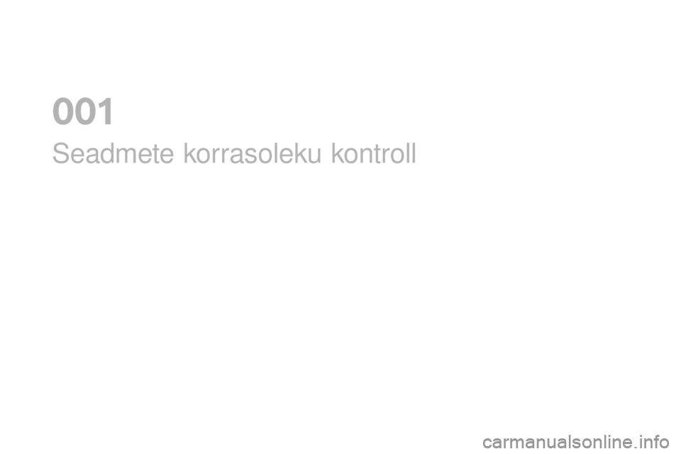 CITROEN DS3 CABRIO 2017 Kasutusjuhend (in Estonian) DS3_et_Chap01_controle-de-marche_ed02-2015
Seadmete korrasoleku kontroll
0 CITROEN DS3 CABRIO 2017 Kasutusjuhend (in Estonian) DS3_et_Chap01_controle-de-marche_ed02-2015
Seadmete korrasoleku kontroll
0