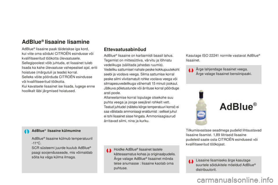 CITROEN DS3 CABRIO 2017  Kasutusjuhend (in Estonian) DS3_et_Chap08_info-pratiques_ed02-2015
AdBlue®  lisaaine külmumineHoidke AdBlue
® lisaainet lastele 
kättesaamatus kohas ja originaalpudelis.
Ärge valage AdBlue
® lisaainet mõnda 
teise anumass