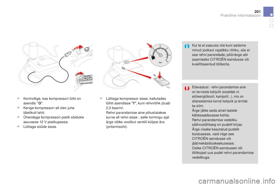 CITROEN DS3 CABRIO 2017 Kasutusjuhend (in Estonian) 201
DS3_et_Chap08_info-pratiques_ed02-2015
Kui te ei saavuta viie kuni seitsme
minuti jooksul vajalikku rõhku, siis ei
saa rehvi parandada; pöörduge abi
saamiseks CITROËN esindusse või
kvalif CITROEN DS3 CABRIO 2017 Kasutusjuhend (in Estonian) 201
DS3_et_Chap08_info-pratiques_ed02-2015
Kui te ei saavuta viie kuni seitsme
minuti jooksul vajalikku rõhku, siis ei
saa rehvi parandada; pöörduge abi
saamiseks CITROËN esindusse või
kvalif