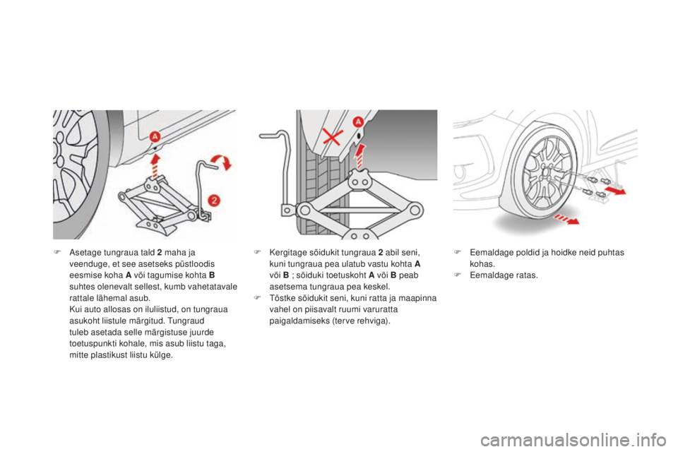 CITROEN DS3 CABRIO 2017 Kasutusjuhend (in Estonian) DS3_et_Chap08_info-pratiques_ed02-2015
F Asetage tungraua tald 2 maha ja
veenduge, et see asetseks püstloodis
eesmise koha A või tagumise kohta B
suhtes olenevalt sellest, kumb vahetatavale
ratt CITROEN DS3 CABRIO 2017 Kasutusjuhend (in Estonian) DS3_et_Chap08_info-pratiques_ed02-2015
F Asetage tungraua tald 2 maha ja
veenduge, et see asetseks püstloodis
eesmise koha A või tagumise kohta B
suhtes olenevalt sellest, kumb vahetatavale
ratt