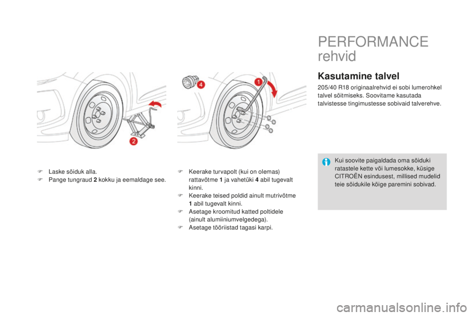 CITROEN DS3 CABRIO 2017 Kasutusjuhend (in Estonian) DS3_et_Chap08_info-pratiques_ed02-2015
F Laske sõiduk alla.
F Pa nge tungraud 2 k okku ja eemaldage see. F Ke
erake turvapolt (kui on olemas)
rattavõtme 1 j a vahetüki 4 a bil tugevalt
kinni.
F
CITROEN DS3 CABRIO 2017 Kasutusjuhend (in Estonian) DS3_et_Chap08_info-pratiques_ed02-2015
F Laske sõiduk alla.
F Pa nge tungraud 2 k okku ja eemaldage see. F Ke
erake turvapolt (kui on olemas)
rattavõtme 1 j a vahetüki 4 a bil tugevalt
kinni.
F