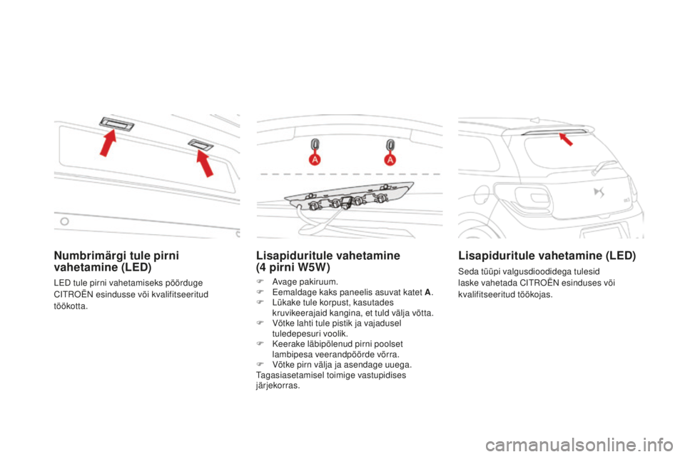 CITROEN DS3 CABRIO 2017 Kasutusjuhend (in Estonian) DS3_et_Chap08_info-pratiques_ed02-2015
Lisapiduritule vahetamine
(4 pirni W5W)
F Avage pakiruum.
F Ee maldage kaks paneelis asuvat katet A .
F
Lü
kake tule korpust, kasutades
kruvikeerajaid kang CITROEN DS3 CABRIO 2017 Kasutusjuhend (in Estonian) DS3_et_Chap08_info-pratiques_ed02-2015
Lisapiduritule vahetamine
(4 pirni W5W)
F Avage pakiruum.
F Ee maldage kaks paneelis asuvat katet A .
F
Lü
kake tule korpust, kasutades
kruvikeerajaid kang