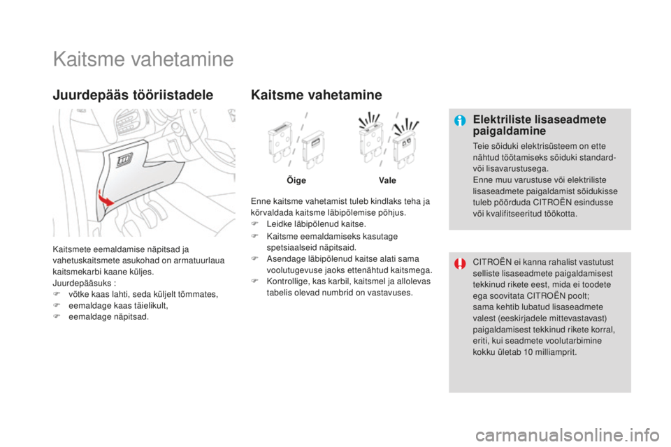 CITROEN DS3 CABRIO 2017 Kasutusjuhend (in Estonian) DS3_et_Chap08_info-pratiques_ed02-2015
Kaitsme vahetamine
Elektriliste lisaseadmete
paigaldamine
Teie sõiduki elektrisüsteem on ette
nähtud töötamiseks sõiduki standard-
või lisavarustusega. CITROEN DS3 CABRIO 2017 Kasutusjuhend (in Estonian) DS3_et_Chap08_info-pratiques_ed02-2015
Kaitsme vahetamine
Elektriliste lisaseadmete
paigaldamine
Teie sõiduki elektrisüsteem on ette
nähtud töötamiseks sõiduki standard-
või lisavarustusega.