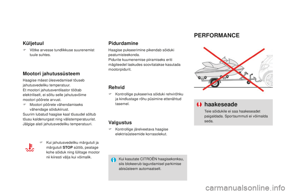 CITROEN DS3 CABRIO 2017 Kasutusjuhend (in Estonian) DS3_et_Chap08_info-pratiques_ed02-2015
PERFORmANCE
haakeseade
Teie sõidukile ei saa haakeseadet
paigaldada. Sportsummuti ei võimalda
seda.
Küljetuul
F Võtke arvesse tundlikkuse suurenemist
t u CITROEN DS3 CABRIO 2017 Kasutusjuhend (in Estonian) DS3_et_Chap08_info-pratiques_ed02-2015
PERFORmANCE
haakeseade
Teie sõidukile ei saa haakeseadet
paigaldada. Sportsummuti ei võimalda
seda.
Küljetuul
F Võtke arvesse tundlikkuse suurenemist
t u