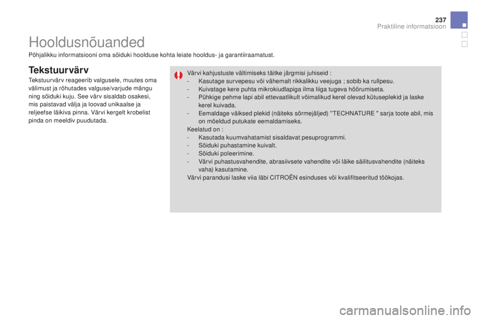 CITROEN DS3 CABRIO 2017 Kasutusjuhend (in Estonian) 237
DS3_et_Chap08_info-pratiques_ed02-2015
Tekstuurvärv
Põhjalikku informatsiooni oma sõiduki hoolduse kohta leiate hooldus- ja garantiiraamatust.Värvi kahjustuste vältimiseks täitke järgmisi j CITROEN DS3 CABRIO 2017 Kasutusjuhend (in Estonian) 237
DS3_et_Chap08_info-pratiques_ed02-2015
Tekstuurvärv
Põhjalikku informatsiooni oma sõiduki hoolduse kohta leiate hooldus- ja garantiiraamatust.Värvi kahjustuste vältimiseks täitke järgmisi j