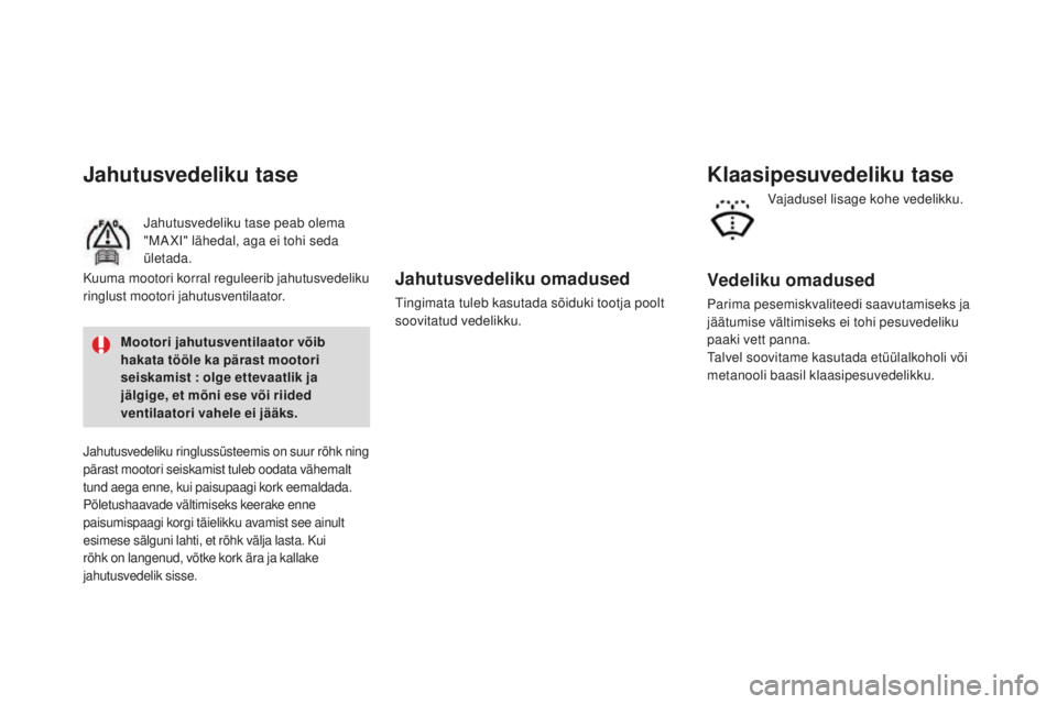 CITROEN DS3 CABRIO 2017 Kasutusjuhend (in Estonian) DS3_et_Chap09_verifications_ed02-2015
Jahutusvedeliku omadused
Tingimata tuleb kasutada sõiduki tootja poolt
soovitatud vedelikku.
Jahutusvedeliku tase
Jahutusvedeliku tase peab olema
"MA XI CITROEN DS3 CABRIO 2017 Kasutusjuhend (in Estonian) DS3_et_Chap09_verifications_ed02-2015
Jahutusvedeliku omadused
Tingimata tuleb kasutada sõiduki tootja poolt
soovitatud vedelikku.
Jahutusvedeliku tase
Jahutusvedeliku tase peab olema
"MA XI
