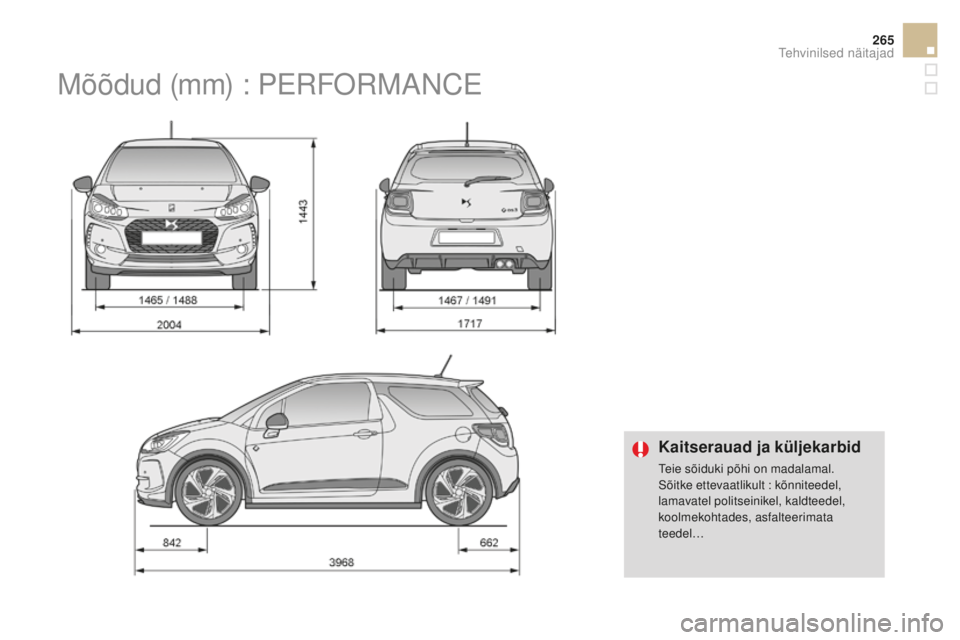 CITROEN DS3 CABRIO 2017 Kasutusjuhend (in Estonian) 265
DS3_et_Chap10_caracteristiques_ed02-2015
Kaitserauad ja küljekarbid
Teie sõiduki põhi on madalamal.
Sõitke ettevaatlikult : kõnniteedel,
lamavatel politseinikel, kaldteedel,
koolmekohtades, CITROEN DS3 CABRIO 2017 Kasutusjuhend (in Estonian) 265
DS3_et_Chap10_caracteristiques_ed02-2015
Kaitserauad ja küljekarbid
Teie sõiduki põhi on madalamal.
Sõitke ettevaatlikult : kõnniteedel,
lamavatel politseinikel, kaldteedel,
koolmekohtades,