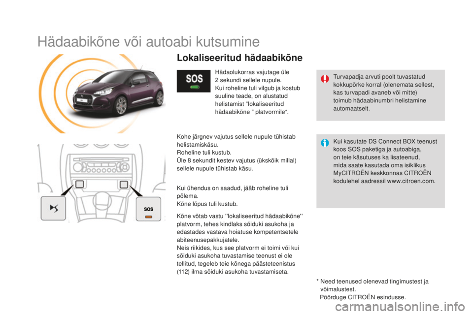 CITROEN DS3 CABRIO 2017 Kasutusjuhend (in Estonian) DS3_et_Chap11b_BTA_ed02-2015
Hädaabikõne või autoabi kutsumine
Turvapadja arvuti poolt tuvastatud
kokkupõrke korral (olenemata sellest,
kas turvapadi avaneb või mitte)
toimub hädaabinumbri he CITROEN DS3 CABRIO 2017 Kasutusjuhend (in Estonian) DS3_et_Chap11b_BTA_ed02-2015
Hädaabikõne või autoabi kutsumine
Turvapadja arvuti poolt tuvastatud
kokkupõrke korral (olenemata sellest,
kas turvapadi avaneb või mitte)
toimub hädaabinumbri he