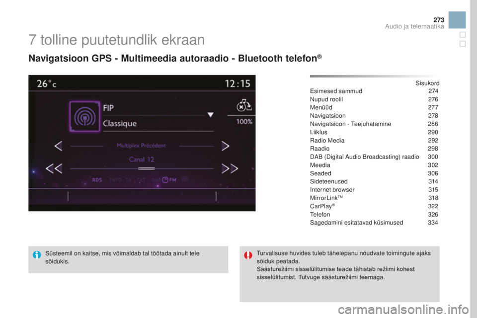 CITROEN DS3 CABRIO 2017 Kasutusjuhend (in Estonian) 273
DS3_et_Chap11c_SMEGplus_ed02-2015
7 tolline puutetundlik ekraan
Navigatsioon GPS - multimeedia autoraadio - Bluetooth telefon®
Sisukord
Esimesed sammud 27 4
Nupud roolil
27
6
Menüüd
2
77
Na CITROEN DS3 CABRIO 2017 Kasutusjuhend (in Estonian) 273
DS3_et_Chap11c_SMEGplus_ed02-2015
7 tolline puutetundlik ekraan
Navigatsioon GPS - multimeedia autoraadio - Bluetooth telefon®
Sisukord
Esimesed sammud 27 4
Nupud roolil
27
6
Menüüd
2
77
Na