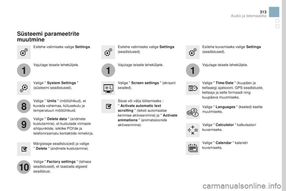 CITROEN DS3 CABRIO 2017 Kasutusjuhend (in Estonian) 111
8
9
10
313
DS3_et_Chap11c_SMEGplus_ed02-2015
Esilehe valimiseks valige Settings. Esilehe kuvamiseks valige Settings
(seadistused).
Esilehe valimiseks valige Settings
(seadistused).
Vajutage tei CITROEN DS3 CABRIO 2017 Kasutusjuhend (in Estonian) 111
8
9
10
313
DS3_et_Chap11c_SMEGplus_ed02-2015
Esilehe valimiseks valige Settings. Esilehe kuvamiseks valige Settings
(seadistused).
Esilehe valimiseks valige Settings
(seadistused).
Vajutage tei