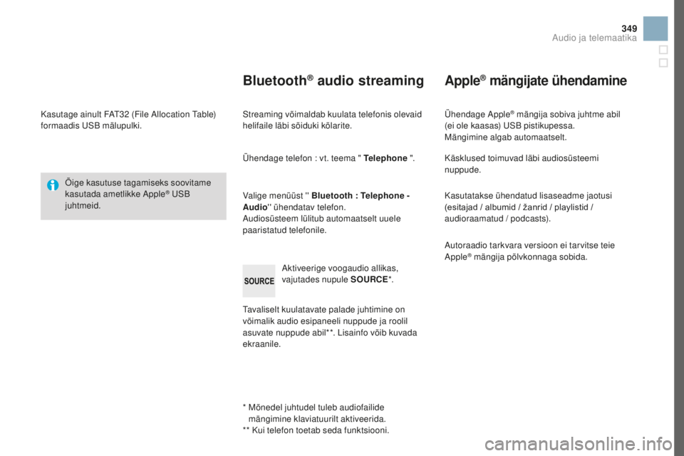 CITROEN DS3 CABRIO 2017 Kasutusjuhend (in Estonian) 349
DS3_et_Chap11d_RD45_ed02-2015
Kasutage ainult FAT32 (File Allocation Table)
fo rmaadis USB mälupulki.
Õige kasutuse tagamiseks soovitame
kasutada ametlikke Apple
® USB
juhtmeid.
*
Mõ
ned CITROEN DS3 CABRIO 2017 Kasutusjuhend (in Estonian) 349
DS3_et_Chap11d_RD45_ed02-2015
Kasutage ainult FAT32 (File Allocation Table)
fo rmaadis USB mälupulki.
Õige kasutuse tagamiseks soovitame
kasutada ametlikke Apple
® USB
juhtmeid.
*
Mõ
ned