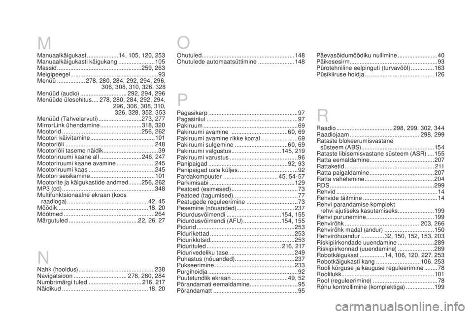 CITROEN DS3 CABRIO 2017 Kasutusjuhend (in Estonian) DS3_et_Chap12_index-recherche_ed02-2015
Ohutuled ........................................................ 148
Ohutulede automaatsüttimine ...................... 148
P
agasikarp
..................... CITROEN DS3 CABRIO 2017 Kasutusjuhend (in Estonian) DS3_et_Chap12_index-recherche_ed02-2015
Ohutuled ........................................................ 148
Ohutulede automaatsüttimine ...................... 148
P
agasikarp
.....................