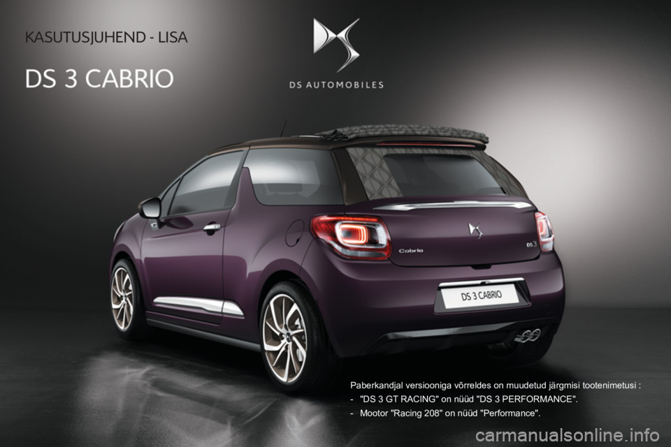 CITROEN DS3 CABRIO 2017  Kasutusjuhend (in Estonian)  KASUTUSJUHEND - LISA 
  Paberkandjal versiooniga võrreldes on muudetud järgmisi tootenimet\
usi : 
   -   "DS 3 GT RACING" on nüüd "DS 3 PERFORMANCE". 
  -   Mootor "Racing 208" on nüüd "Perfor